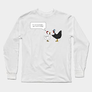 i'm not a chicken.  you're a turkey Long Sleeve T-Shirt